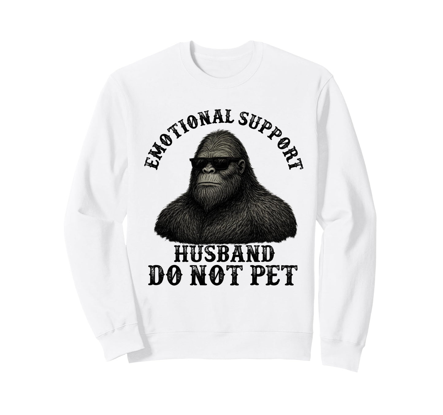 Emotional Support Husband Do Not Sweatshirt - Trendy Graphic for Adults - T-Shirt, Sweatshirt, Hoodie