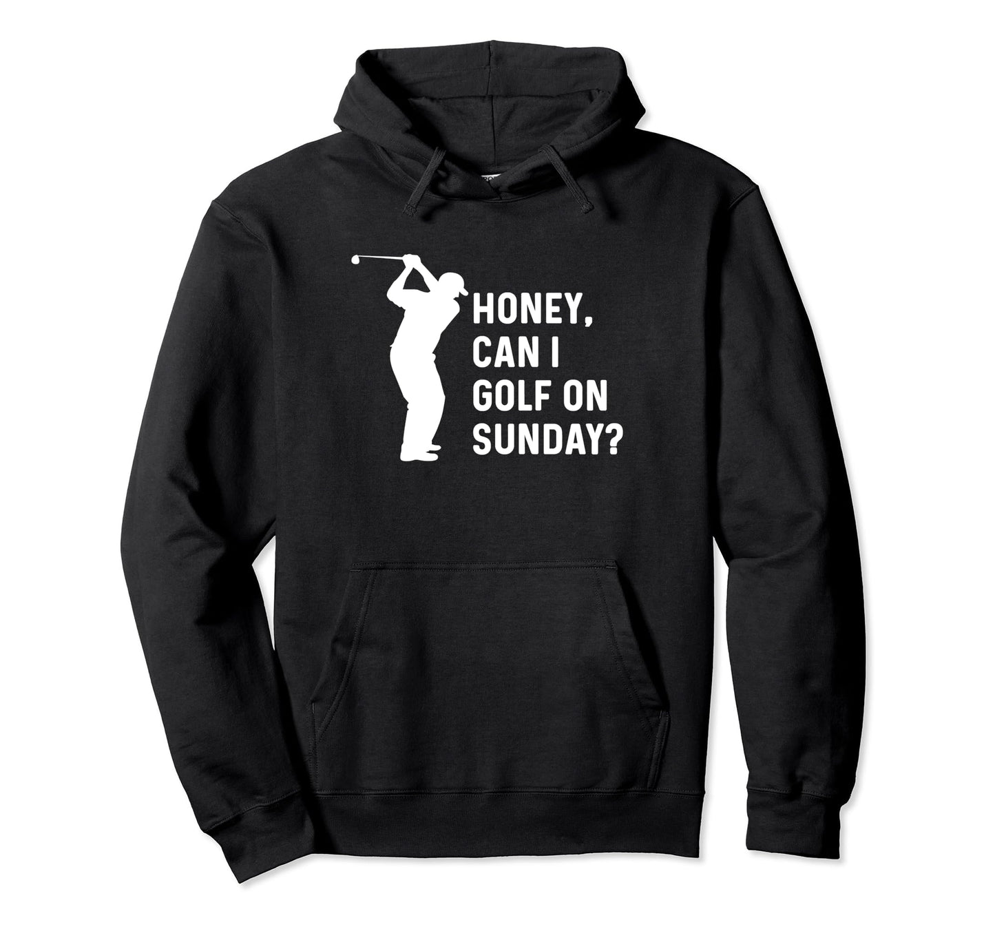 Honey Can I Golf Sunday Funny Golf Hoodie - Custom Art Print Unisex - T-Shirt, Sweatshirt, Hoodie