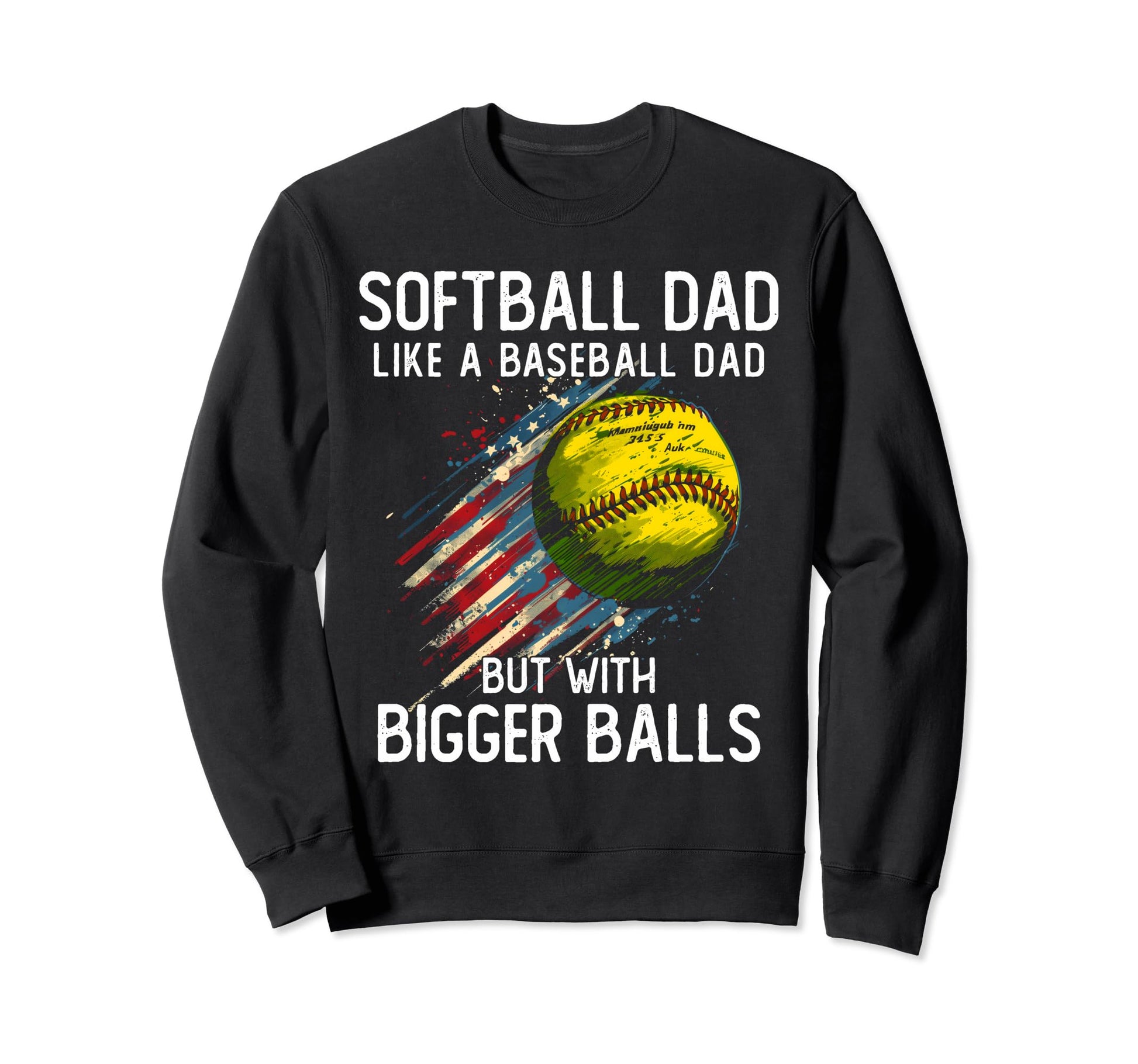 Softball Dad Like Baseball Dad Bigger Sweatshirt - Trendy Graphic Unisex - T-Shirt, Sweatshirt, Hoodie