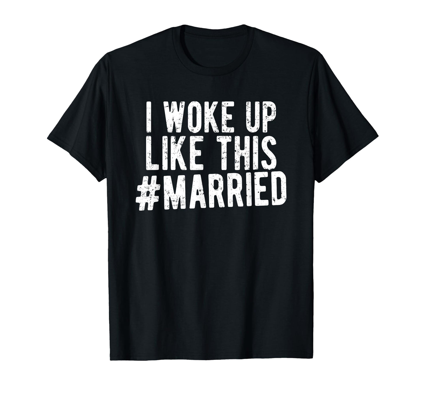I Woke Up Like This Married New T-Shirt - Casual Everyday Wear for Adults - T-Shirt, Sweatshirt, Hoodie