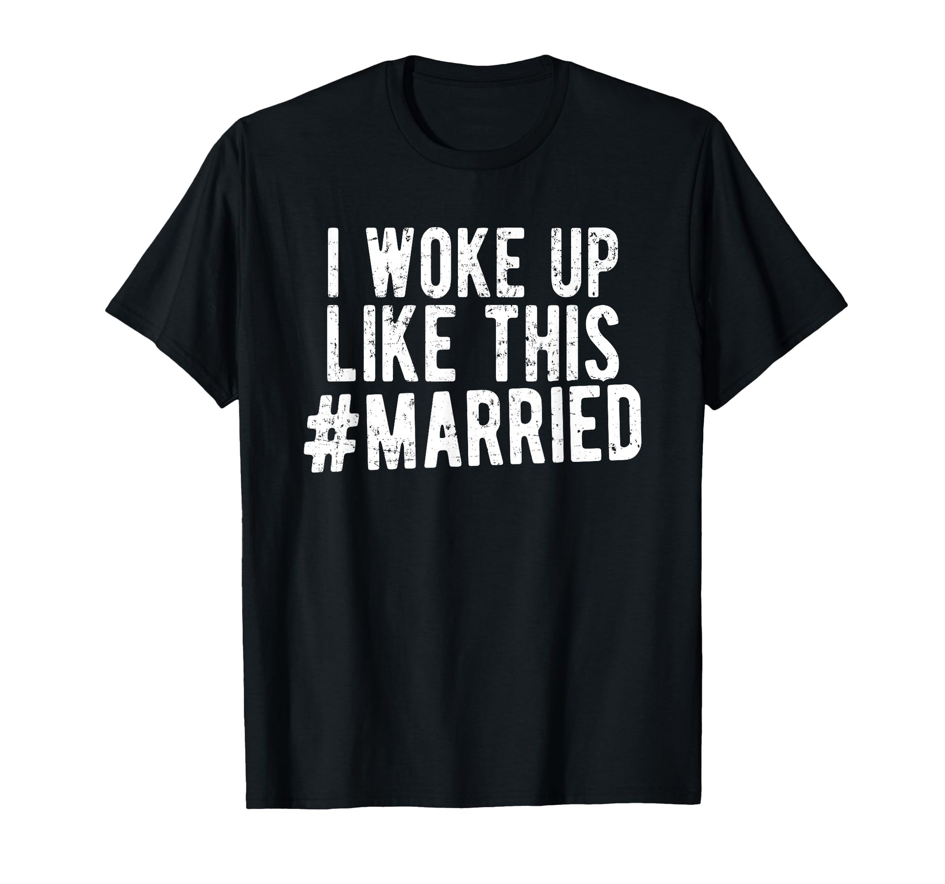 I Woke Up Like This Married New T-Shirt - Casual Everyday Wear for Adults - T-Shirt, Sweatshirt, Hoodie