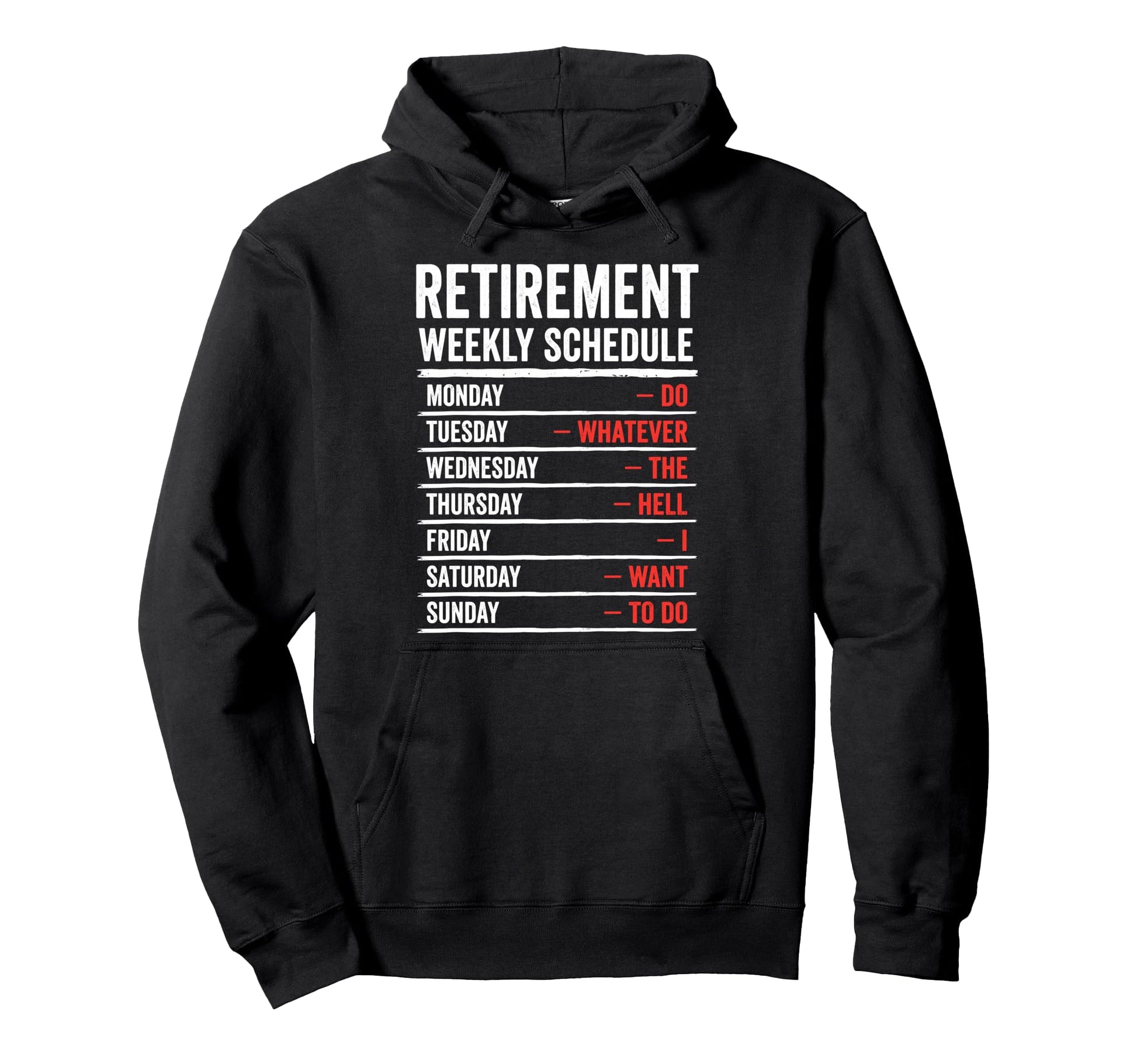 Retirement Weekly Schedule Do Whatever Hoodie - Fun Novelty Design Unisex - T-Shirt, Sweatshirt, Hoodie