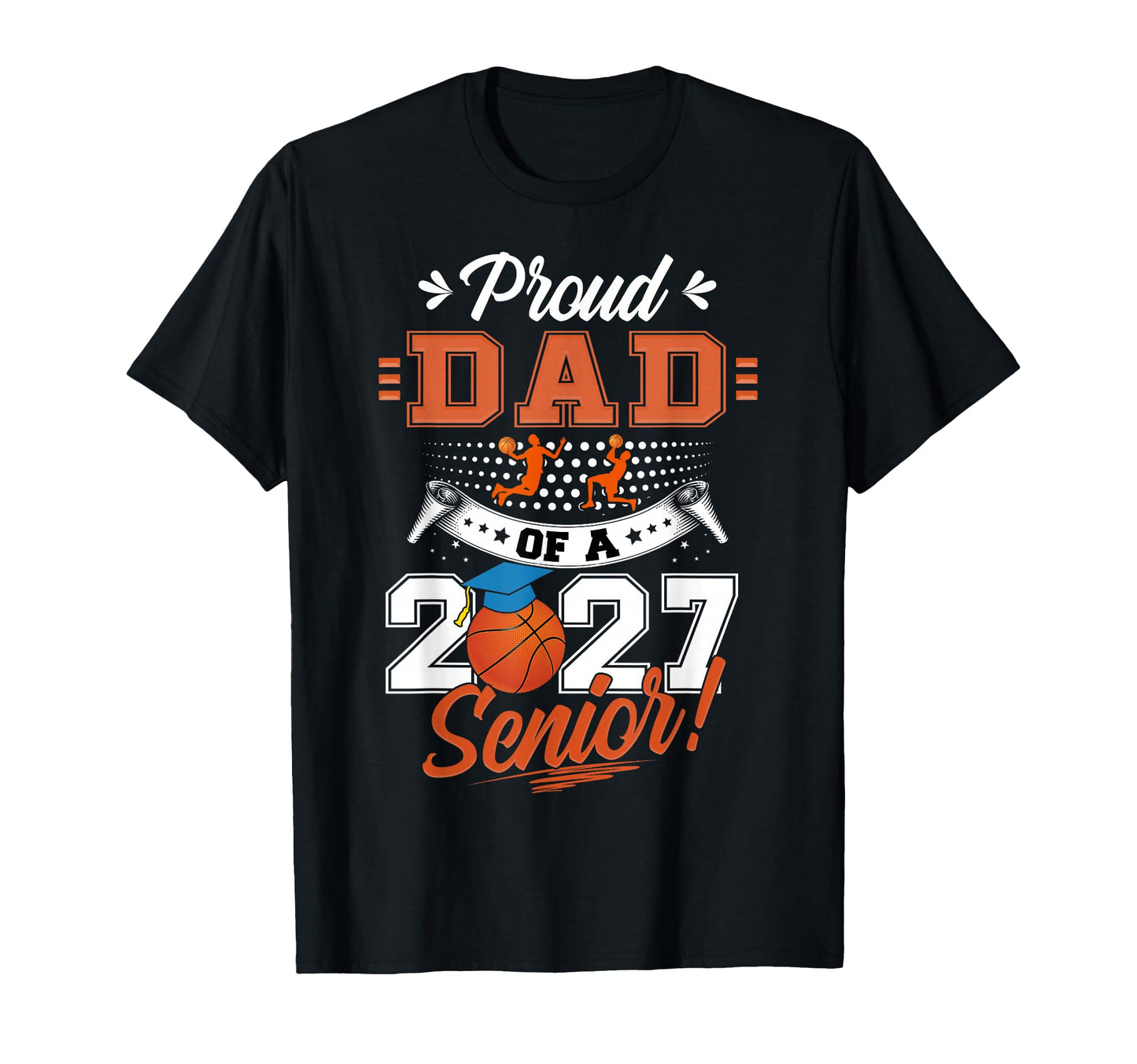 Proud Dad Basketball Senior Class T-Shirt - Fun Novelty Design for Adults - T-Shirt, Sweatshirt, Hoodie