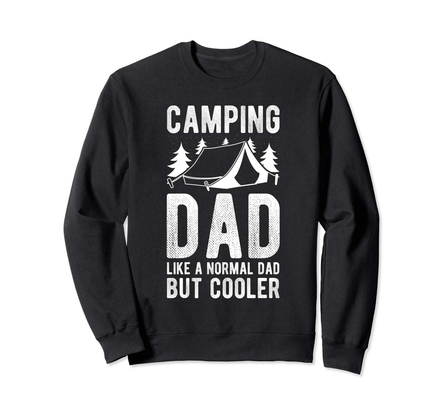 Camping Dad Like Normal Dad But Sweatshirt - Streetwear Style Men Women - T-Shirt, Sweatshirt, Hoodie