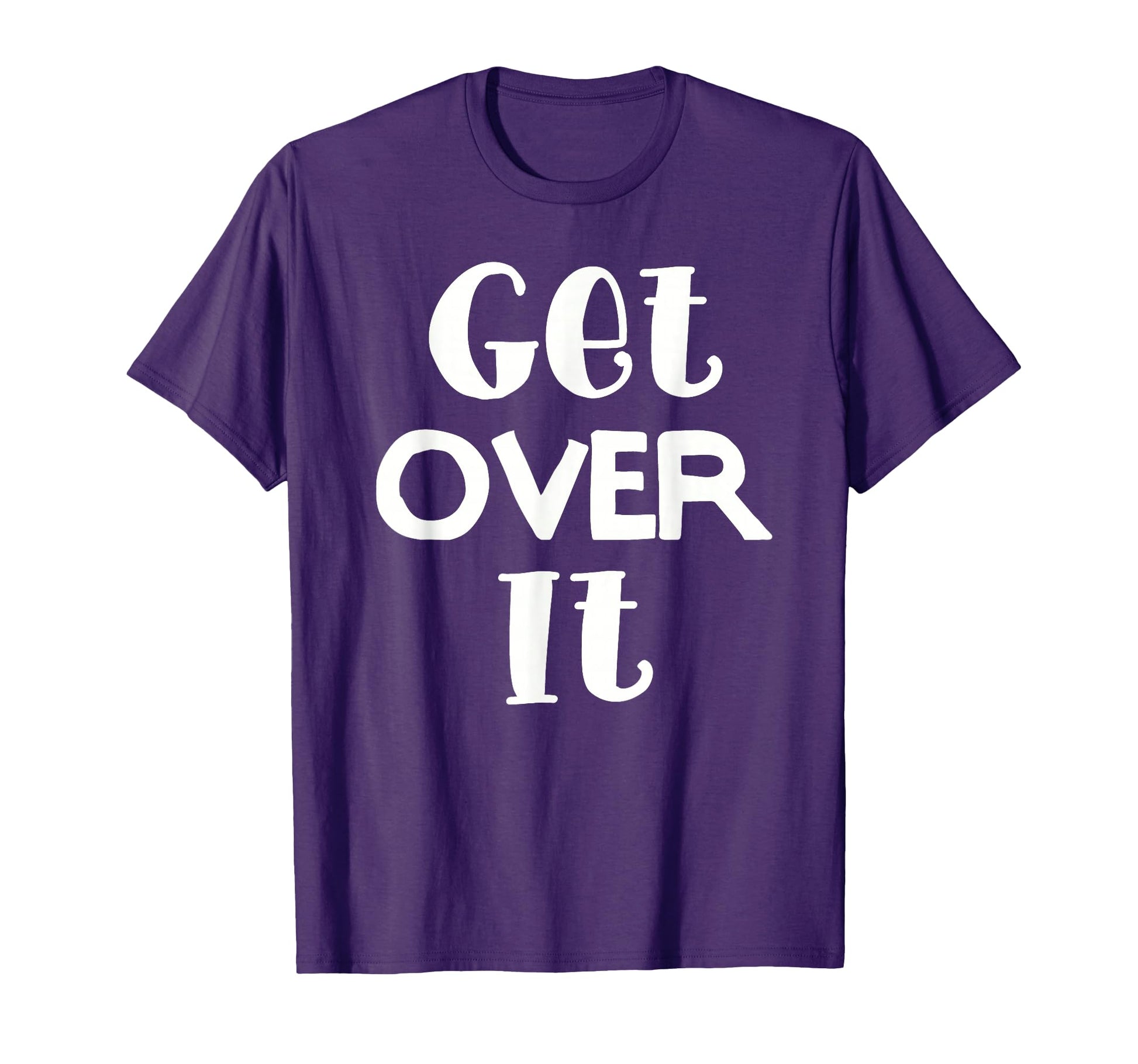 Get Over It Funny And T-Shirt - Streetwear Style for Adults - T-Shirt, Sweatshirt, Hoodie