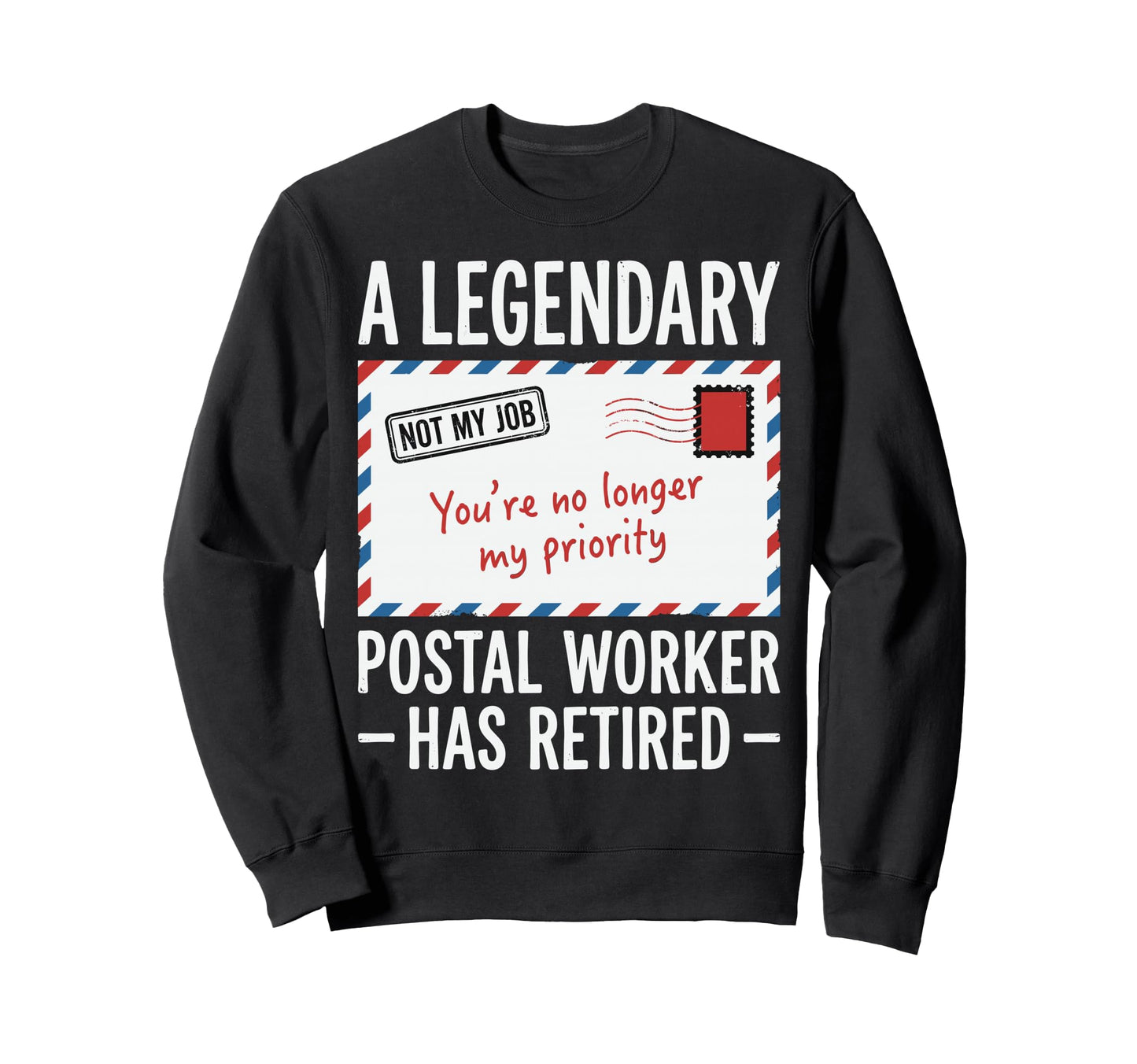 Legendary Retired Postal Worker Sweatshirt - Streetwear Style Men Women - T-Shirt, Sweatshirt, Hoodie