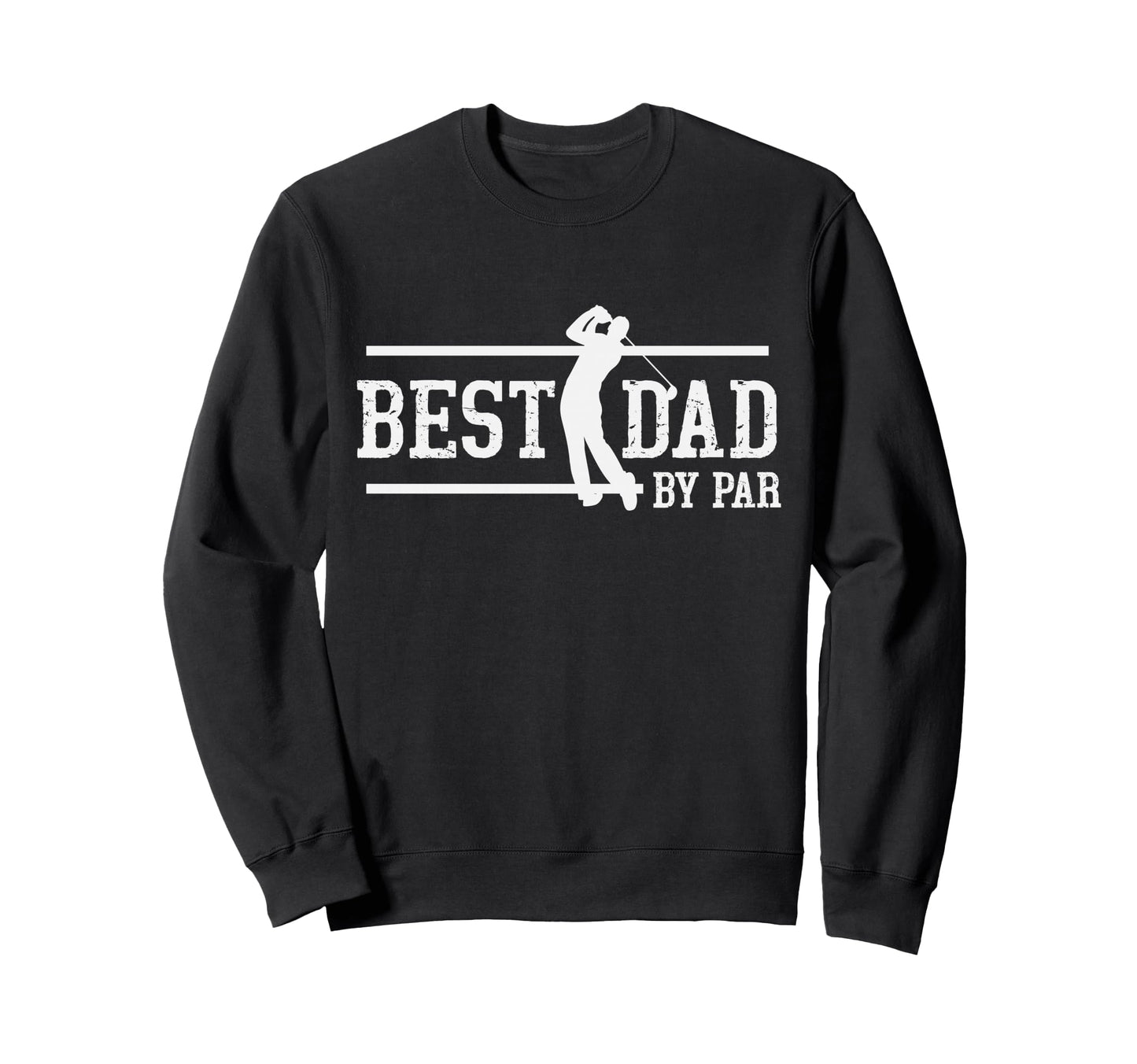 Golfing Lover Best Golfer Dad Par Sweatshirt - Casual Everyday Wear Unisex - T-Shirt, Sweatshirt, Hoodie