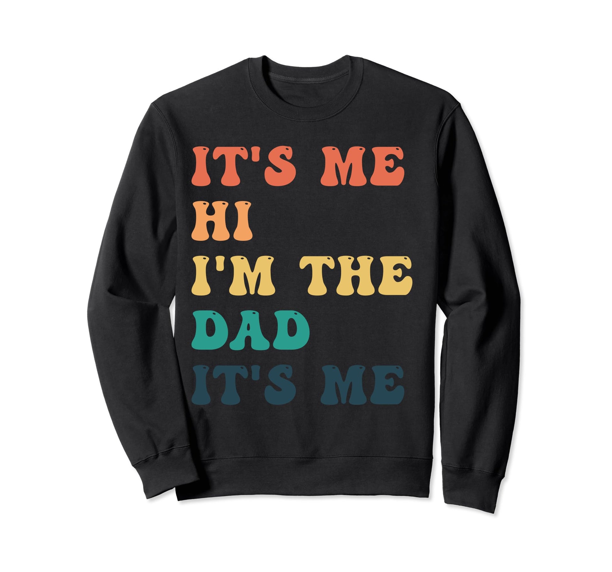 Fathers Day Funny Its Me Hi Im Sweatshirt - Fun Novelty Design for Adults - T-Shirt, Sweatshirt, Hoodie