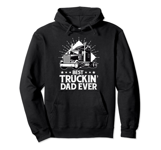 Best Truckin Dad Ever Trucker Dad Hoodie - Unique Graphic Men Women - T-Shirt, Sweatshirt, Hoodie