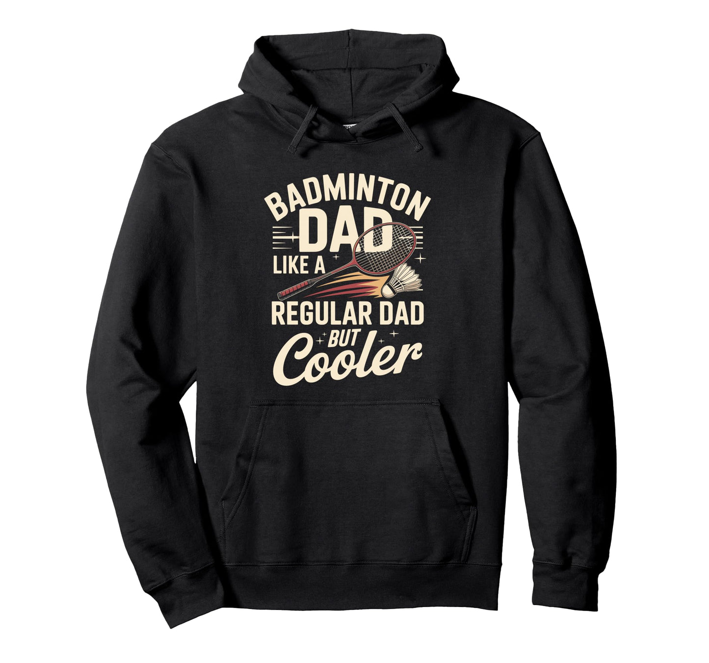 Badminton Dad Like Regular Dad But Hoodie - Custom Art Print Men Women - T-Shirt, Sweatshirt, Hoodie