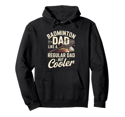 Badminton Dad Like Regular Dad But Hoodie - Custom Art Print Men Women - T-Shirt, Sweatshirt, Hoodie