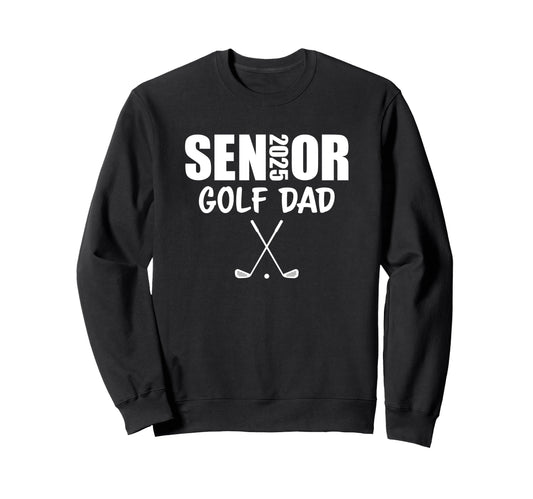 2025 Senior Golf Dad Team Parent Sweatshirt - Trendy Graphic for Adults - T-Shirt, Sweatshirt, Hoodie