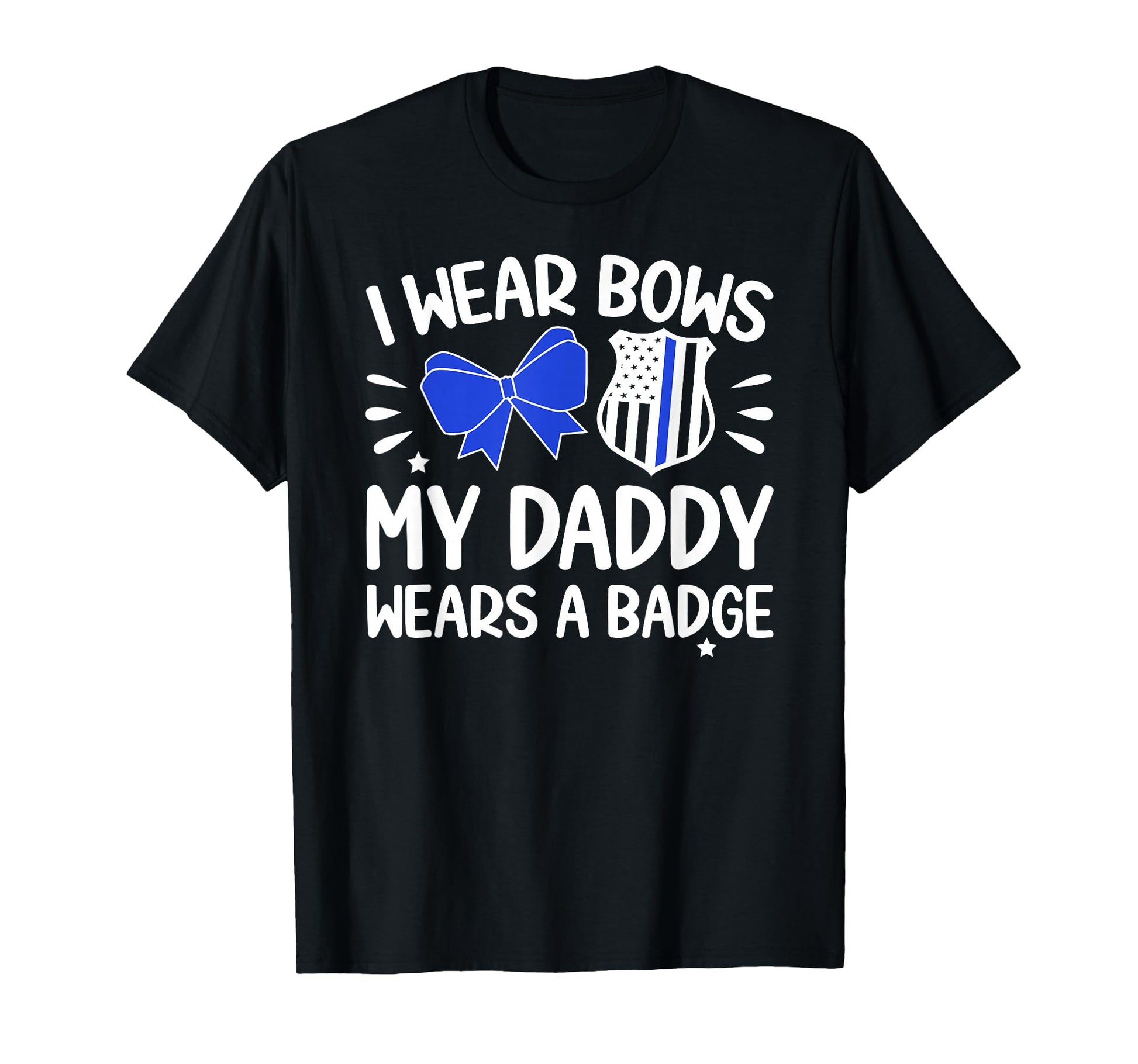 My Daddy Wears Badge Police T-Shirt - Fun Novelty Design Men Women - T-Shirt, Sweatshirt, Hoodie