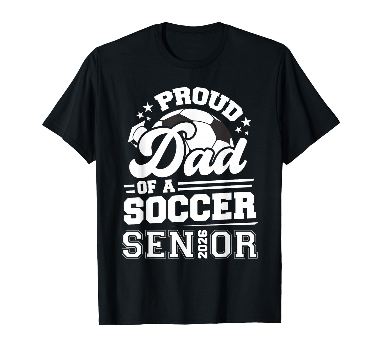 Proud Dad Soccer Ball Senior Class 2026 T-Shirt - Streetwear Style Unisex - T-Shirt, Sweatshirt, Hoodie