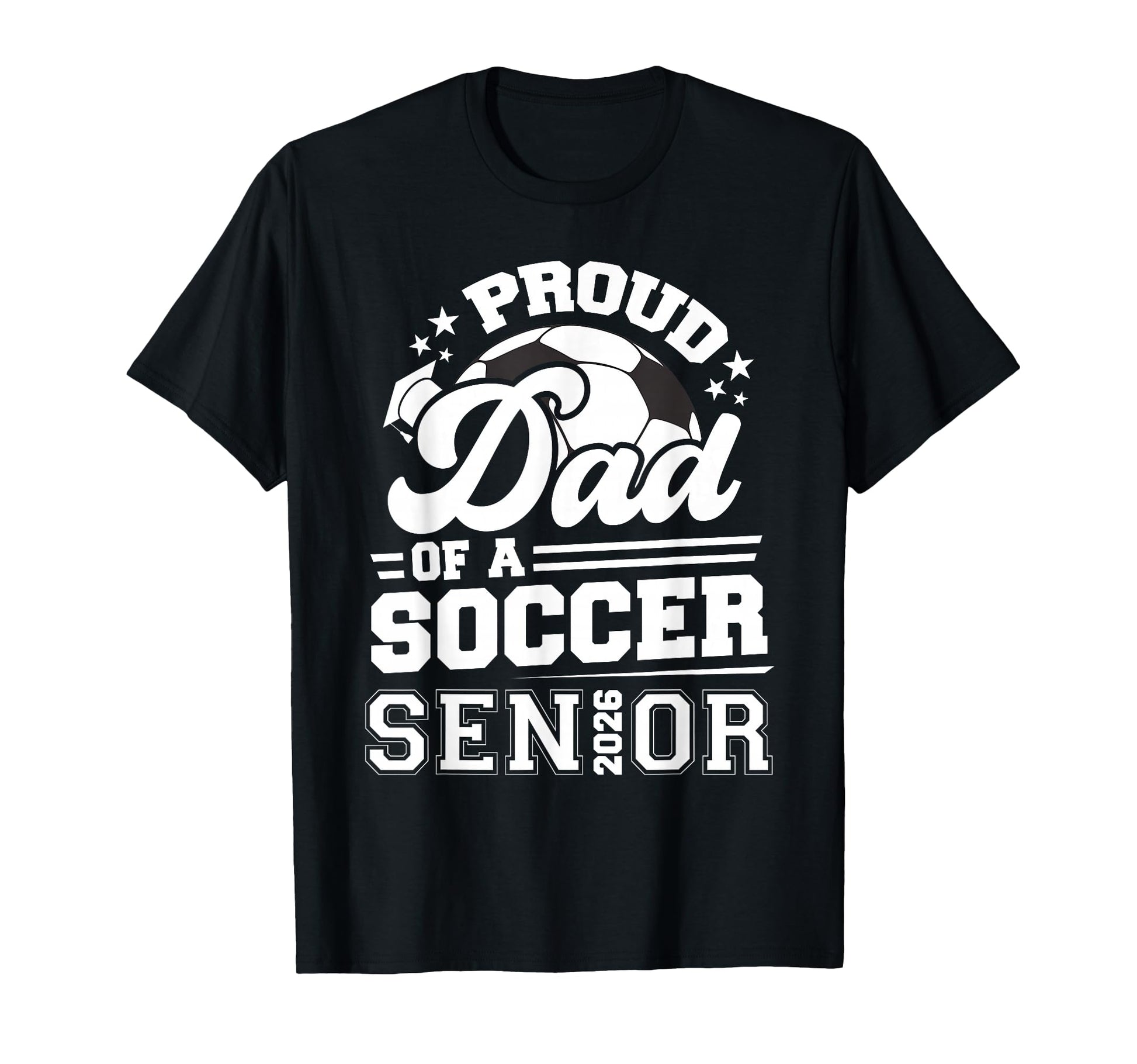 Proud Dad Soccer Ball Senior Class 2026 T-Shirt - Streetwear Style Unisex - T-Shirt, Sweatshirt, Hoodie