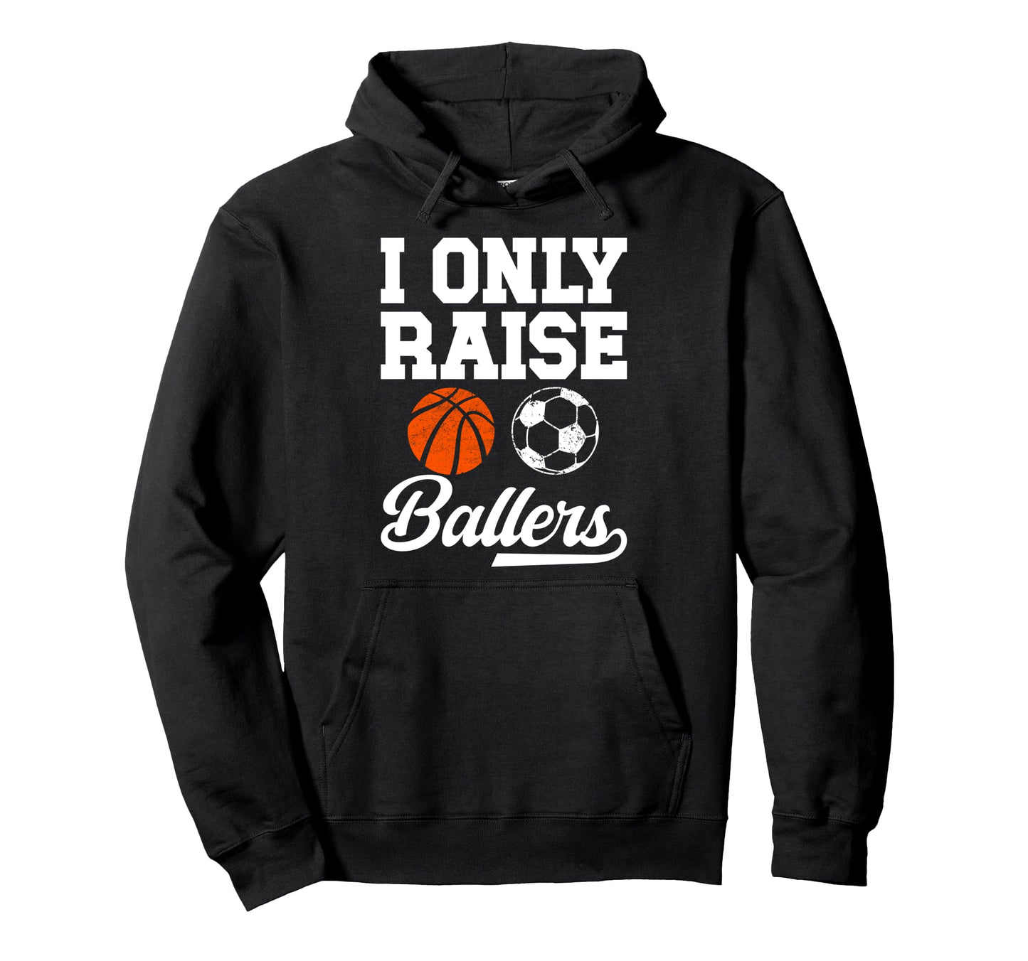 I Only Raise Ballers Basketball Soccer Hoodie - Aesthetic Graphic Unisex - T-Shirt, Sweatshirt, Hoodie