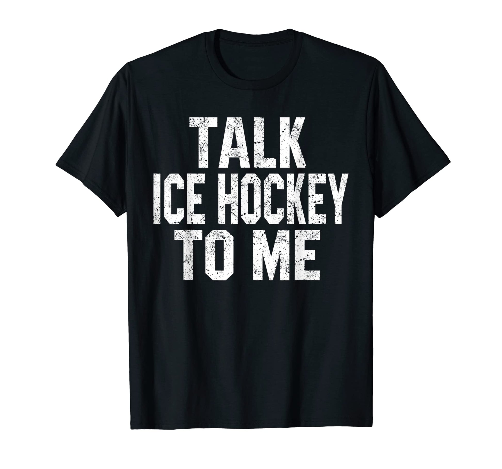 Talk Ice Hockey To Me Funny Hockey Dad T-Shirt - Unique Graphic for Adults - T-Shirt, Sweatshirt, Hoodie