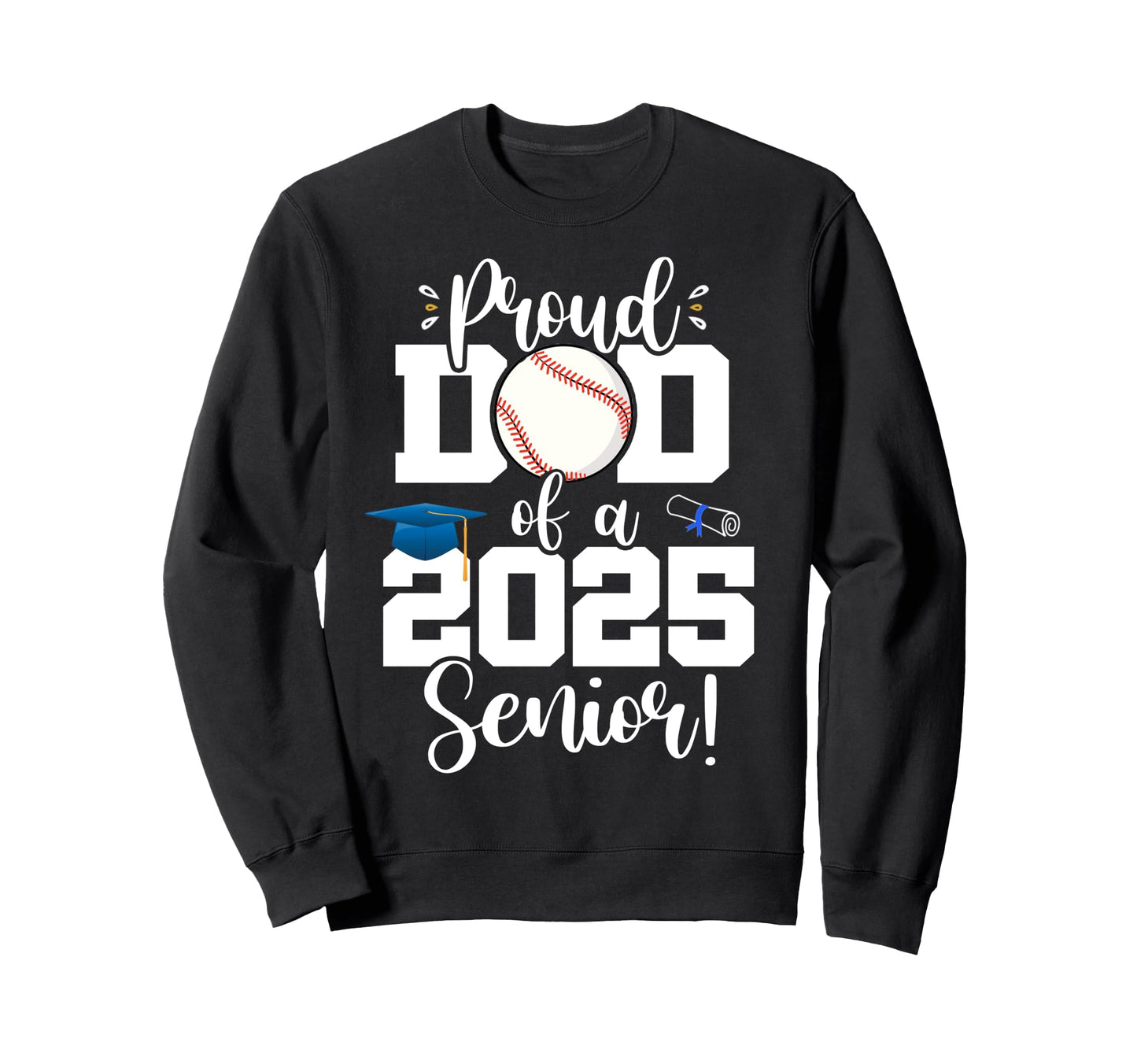 Proud Dad Class 2025 Senior Baseball Sweatshirt - Streetwear Style Unisex - T-Shirt, Sweatshirt, Hoodie