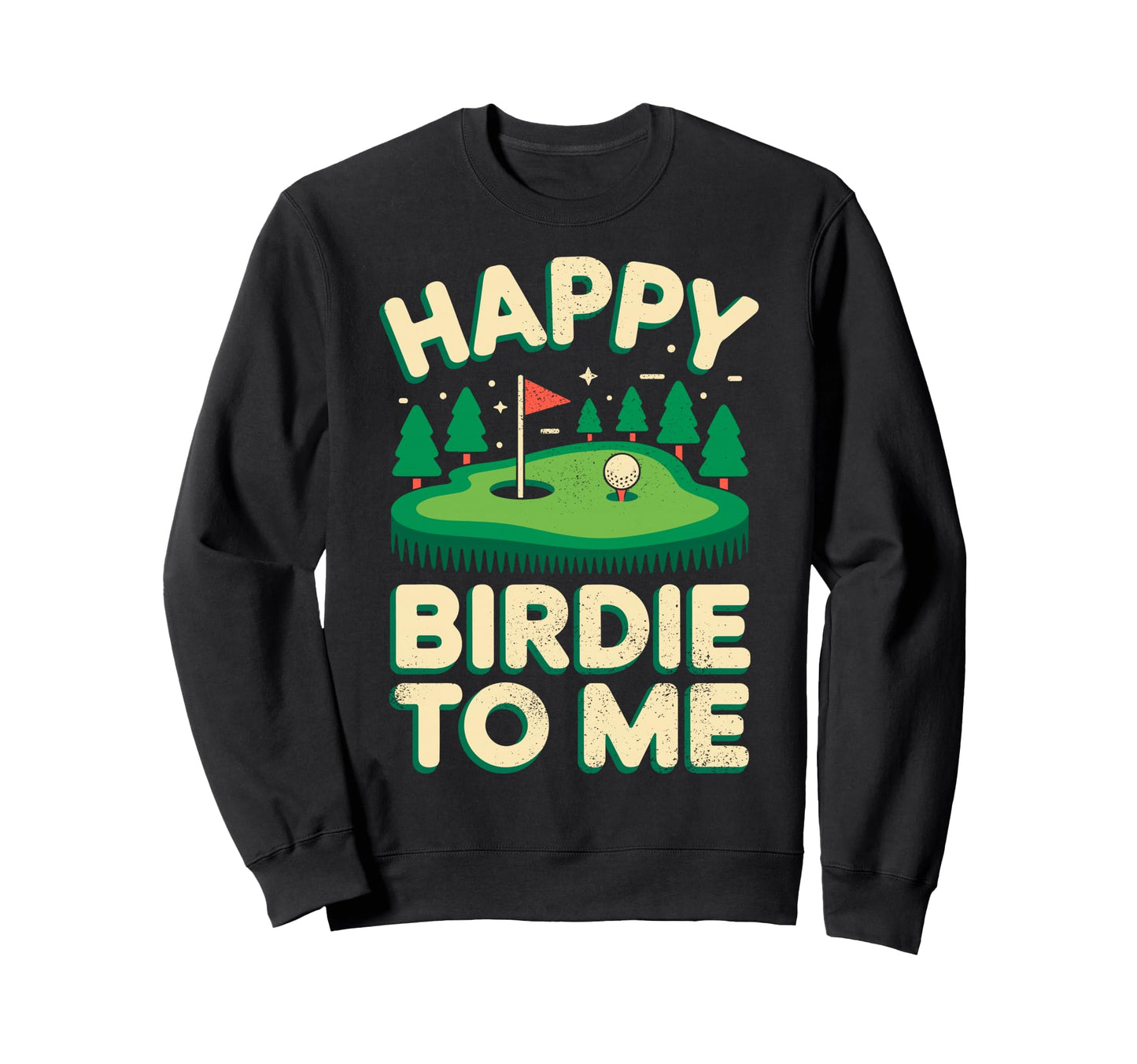 Happy Birdie To Me Golf Golfing Golf Sweatshirt - Trendy Graphic Men Women - T-Shirt, Sweatshirt, Hoodie