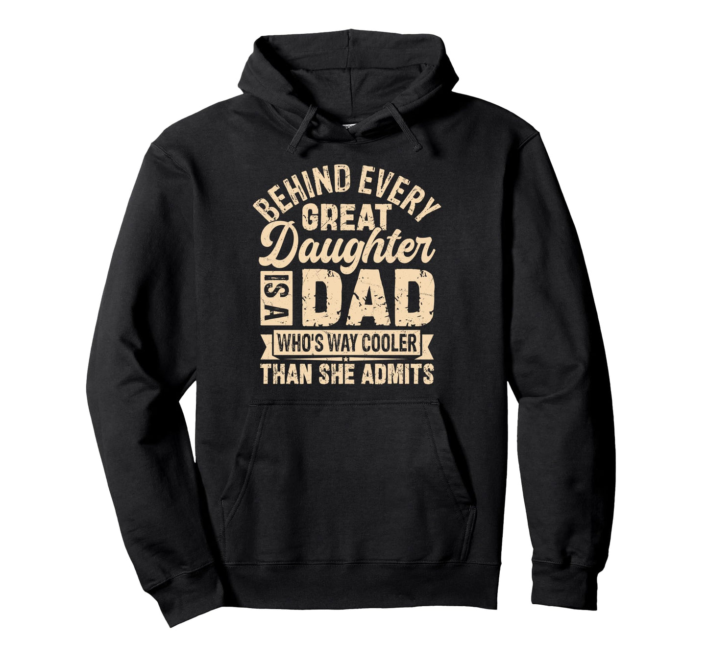 Behind Every Great Daughter Is Hoodie - Casual Everyday Wear for Adults - T-Shirt, Sweatshirt, Hoodie
