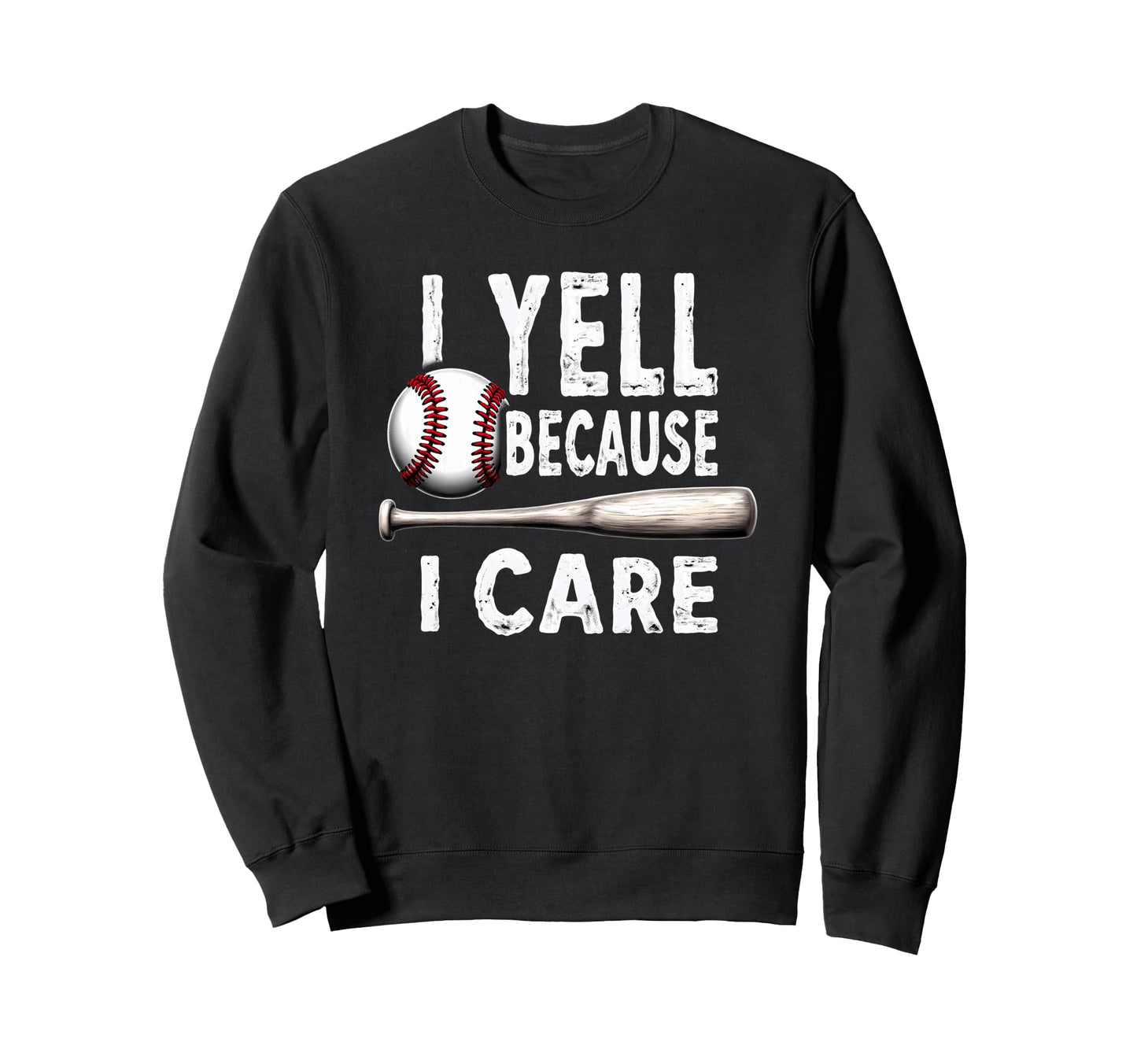 Baseball Dad I Yell Because I Care Sweatshirt - Streetwear Style Unisex - T-Shirt, Sweatshirt, Hoodie