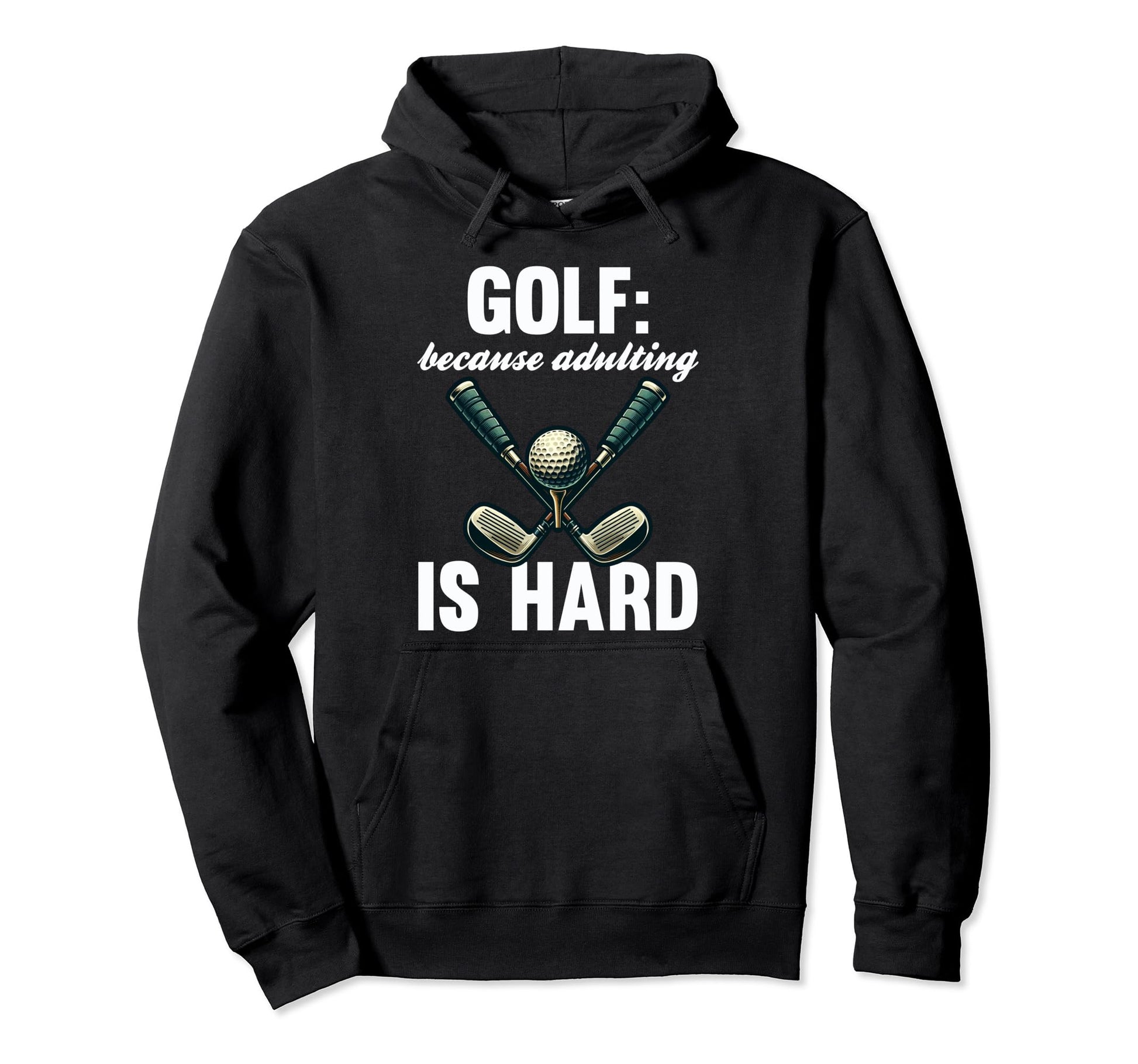 Funny Golf Because Adulting Is Hard Hoodie - Novelty Apparel for Adults - T-Shirt, Sweatshirt, Hoodie