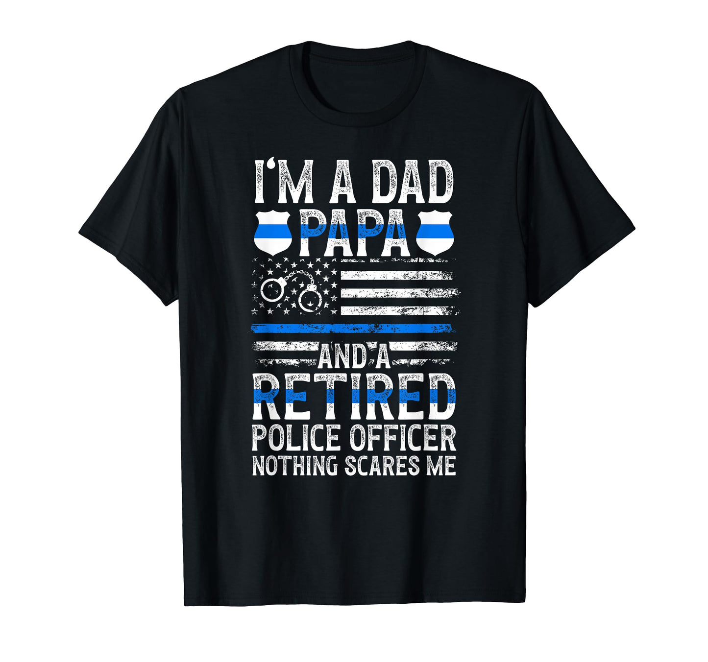 Im Dad Papa And Retired Police Officer T-Shirt - Streetwear Style Unisex - T-Shirt, Sweatshirt, Hoodie