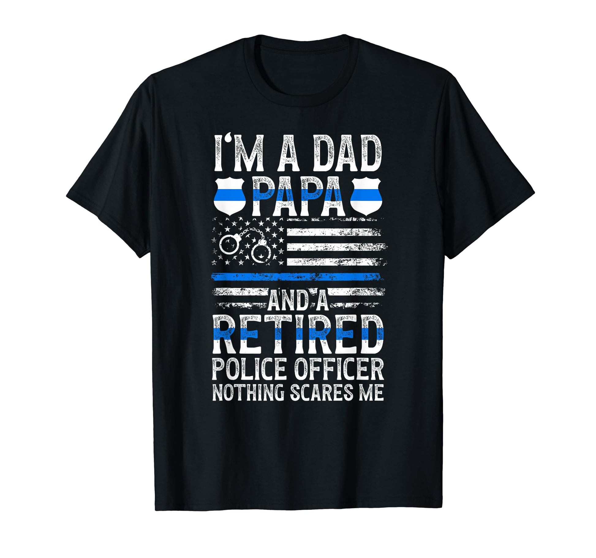 Im Dad Papa And Retired Police Officer T-Shirt - Streetwear Style Unisex - T-Shirt, Sweatshirt, Hoodie
