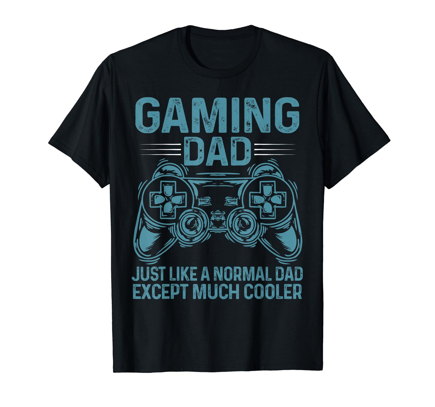 Gaming Dad Just Like Normal Dad Except Much T-Shirt - Graphic Print Unisex - T-Shirt, Sweatshirt, Hoodie