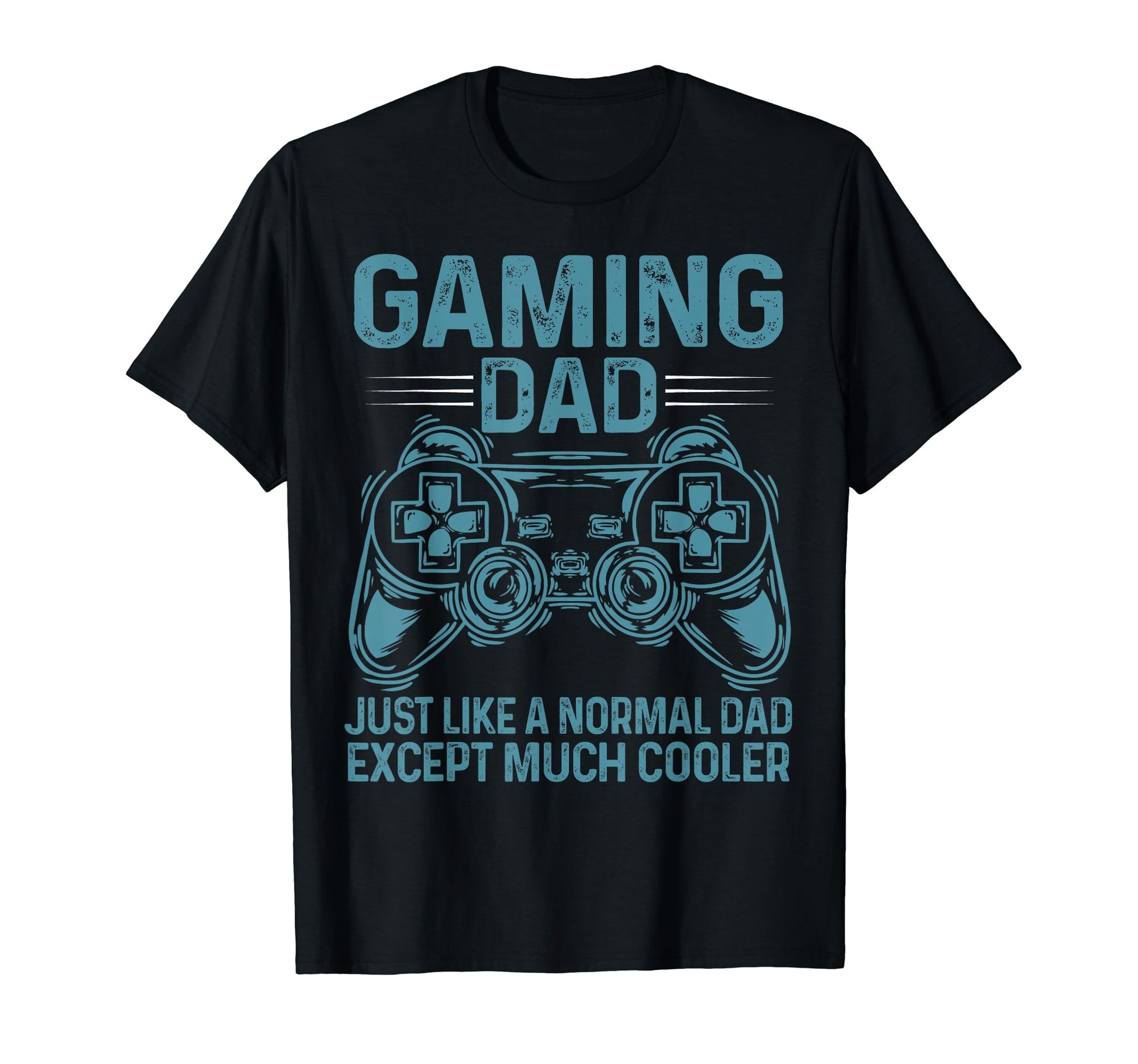 Gaming Dad Just Like Normal Dad Except Much T-Shirt - Graphic Print Unisex - T-Shirt, Sweatshirt, Hoodie