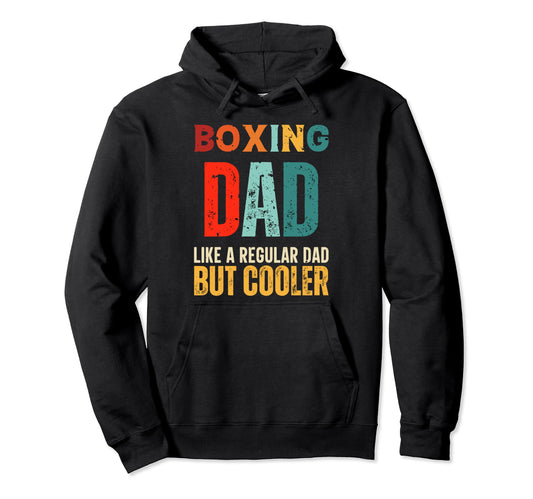 Boxing Dad Like Regular Dad But Cooler Hoodie - Streetwear Style Unisex - T-Shirt, Sweatshirt, Hoodie