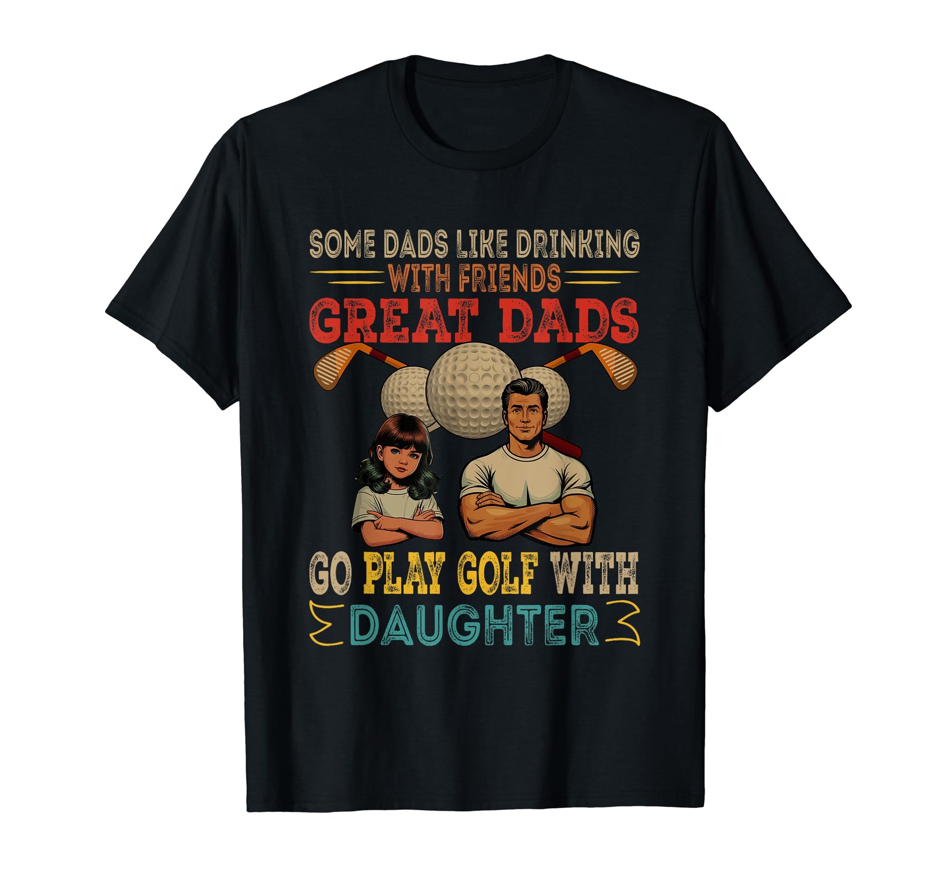 Great Dads Go Play Golf Daughter T-Shirt - Minimalist Print Men Women - T-Shirt, Sweatshirt, Hoodie