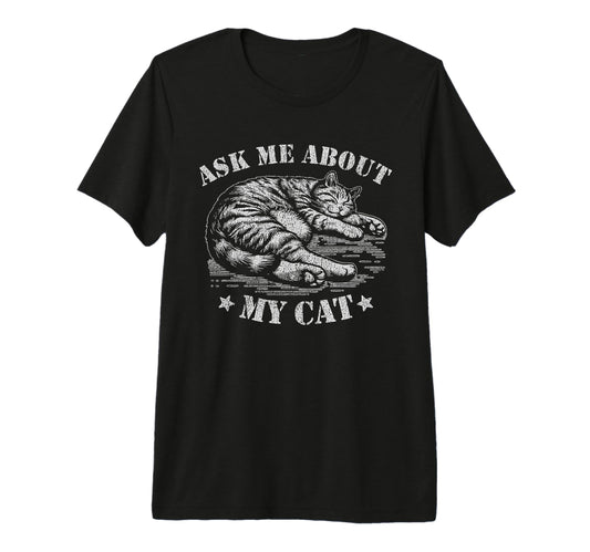 Ask Me About My Cat Stencil Cat Lover T-Shirt - Minimalist Print Men Women - T-Shirt, Sweatshirt, Hoodie