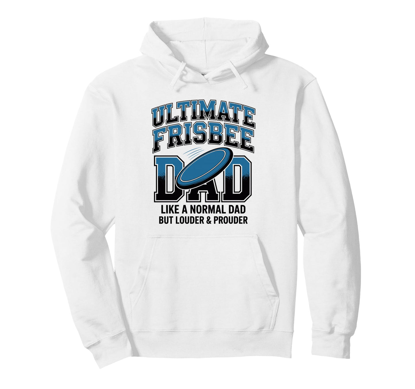 Ultimate Frisbee Dad Like Normal Hoodie - Casual Everyday Wear Men Women - T-Shirt, Sweatshirt, Hoodie
