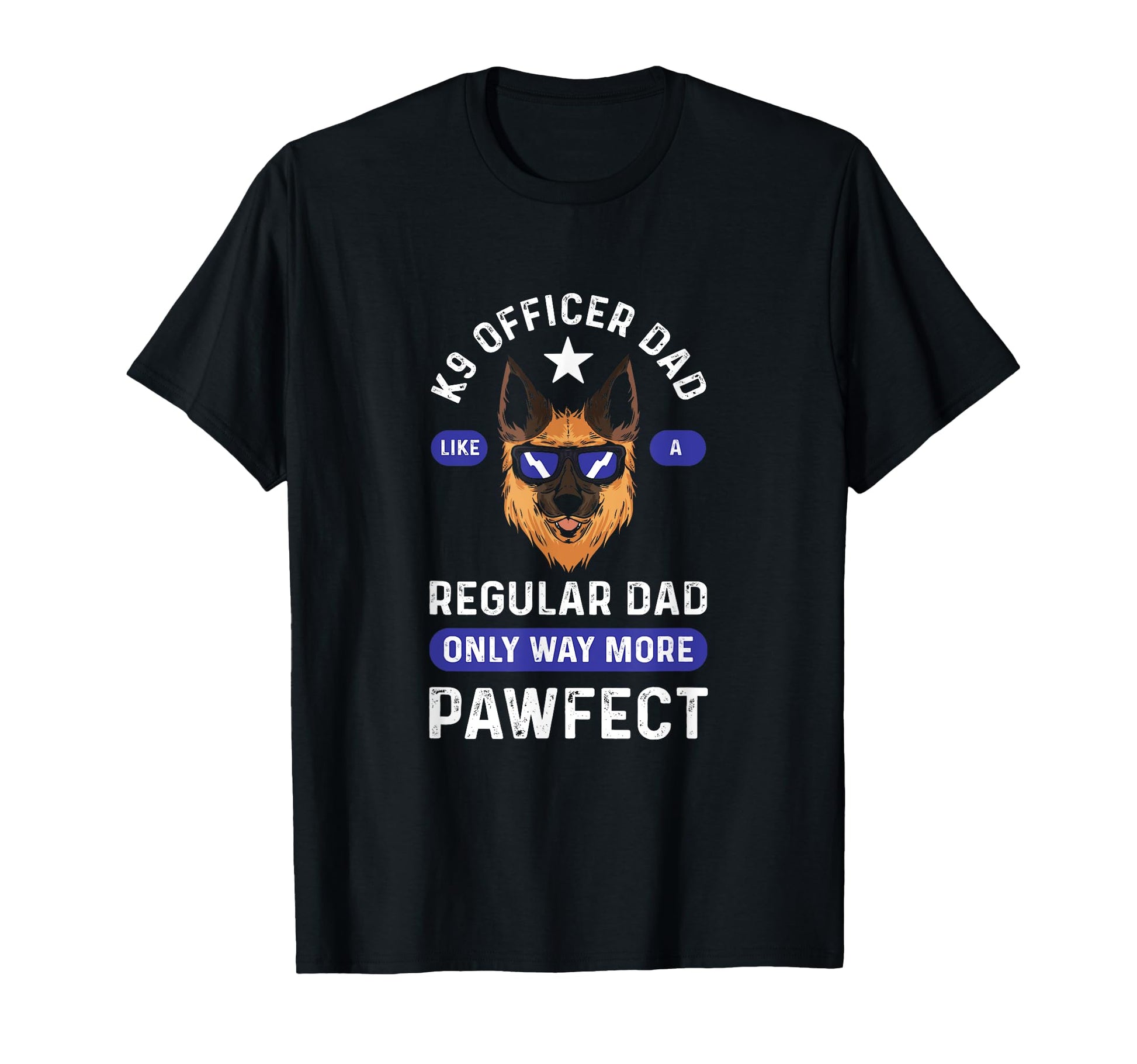 K9 Officer Dad More Pawfect K9 T-Shirt - Fun Novelty Design Men Women - T-Shirt, Sweatshirt, Hoodie
