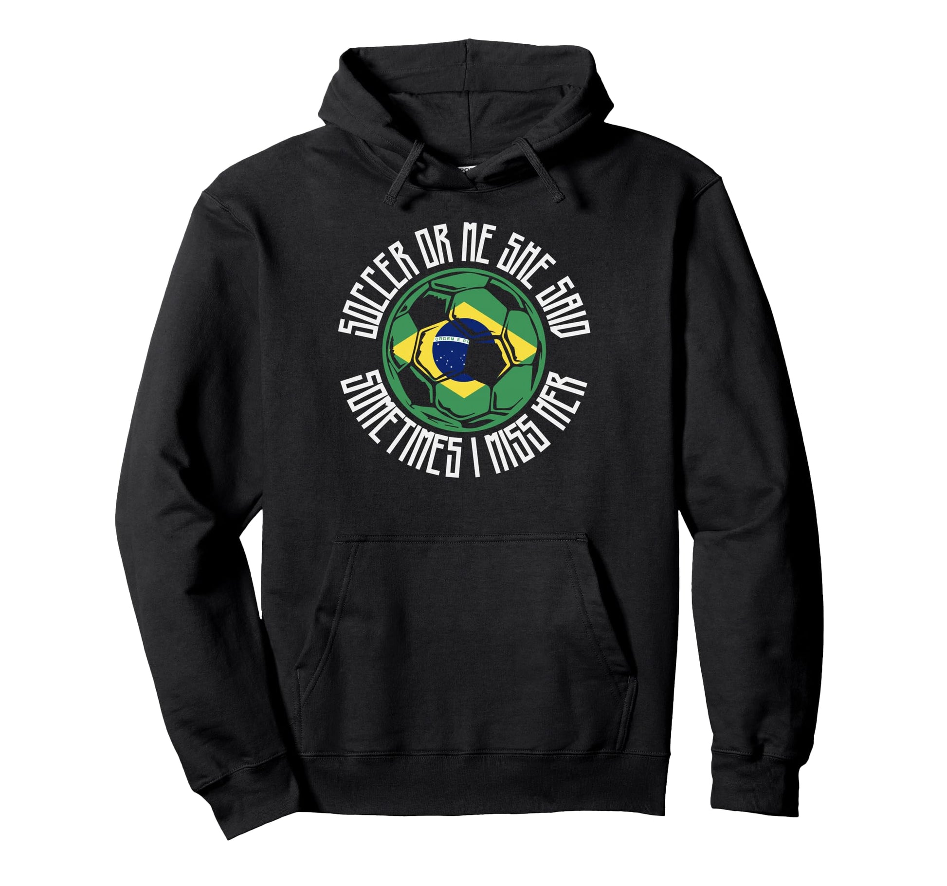 Funny Sports Soccer Or Me Brazilian Ball Hoodie - Graphic Print for Adults - T-Shirt, Sweatshirt, Hoodie