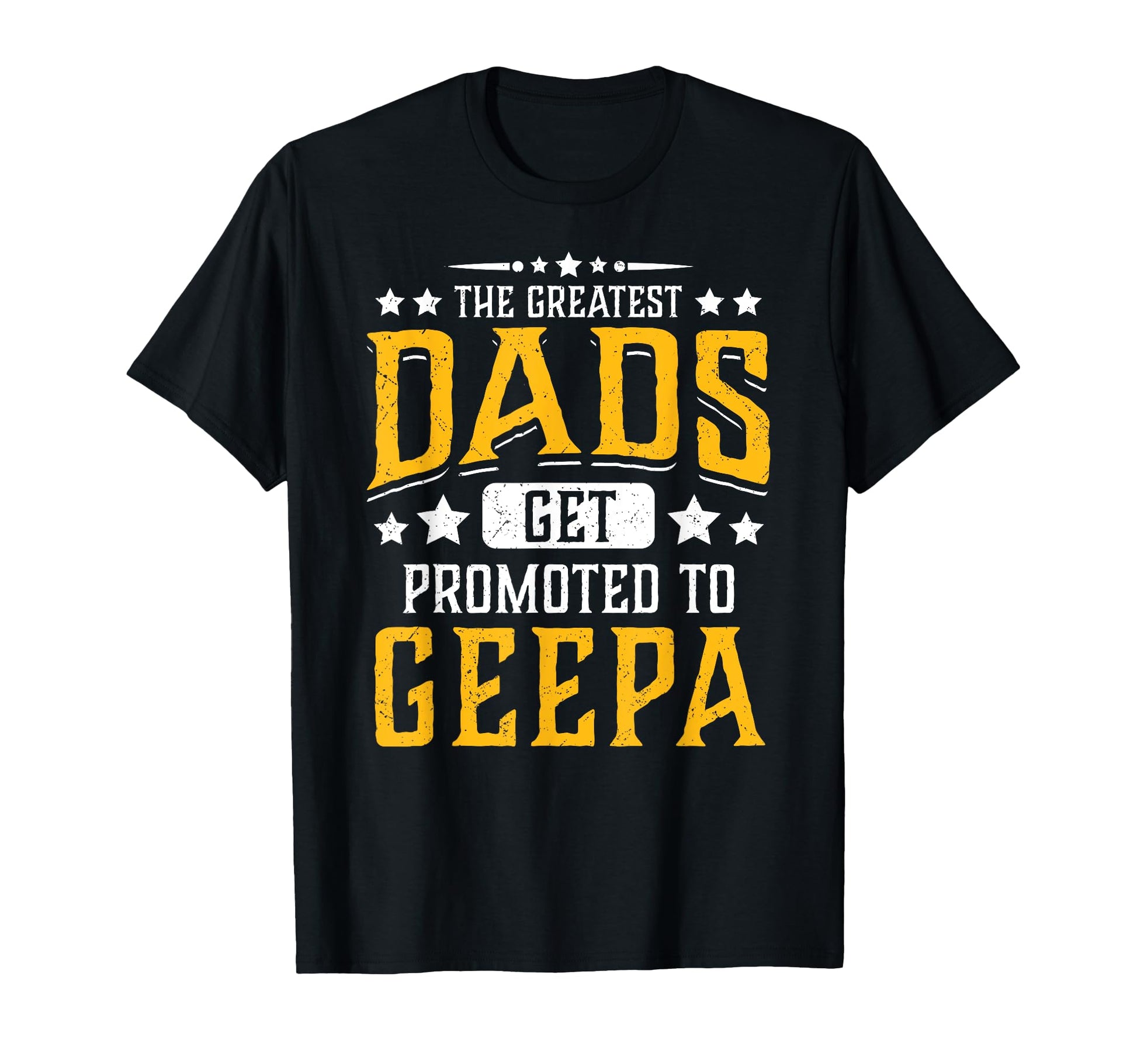 Greatest Dads Get Promoted To Geepa T-Shirt - Custom Art Print Unisex - T-Shirt, Sweatshirt, Hoodie