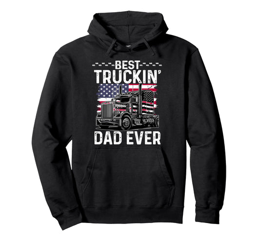 Best Truckin Dad Ever Big Rig Trucker Hoodie - Trendy Graphic for Adults - T-Shirt, Sweatshirt, Hoodie