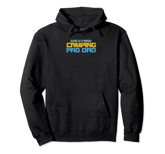 Backyard Camping Pro Dad Hoodie - Novelty Apparel for Adults - T-Shirt, Sweatshirt, Hoodie