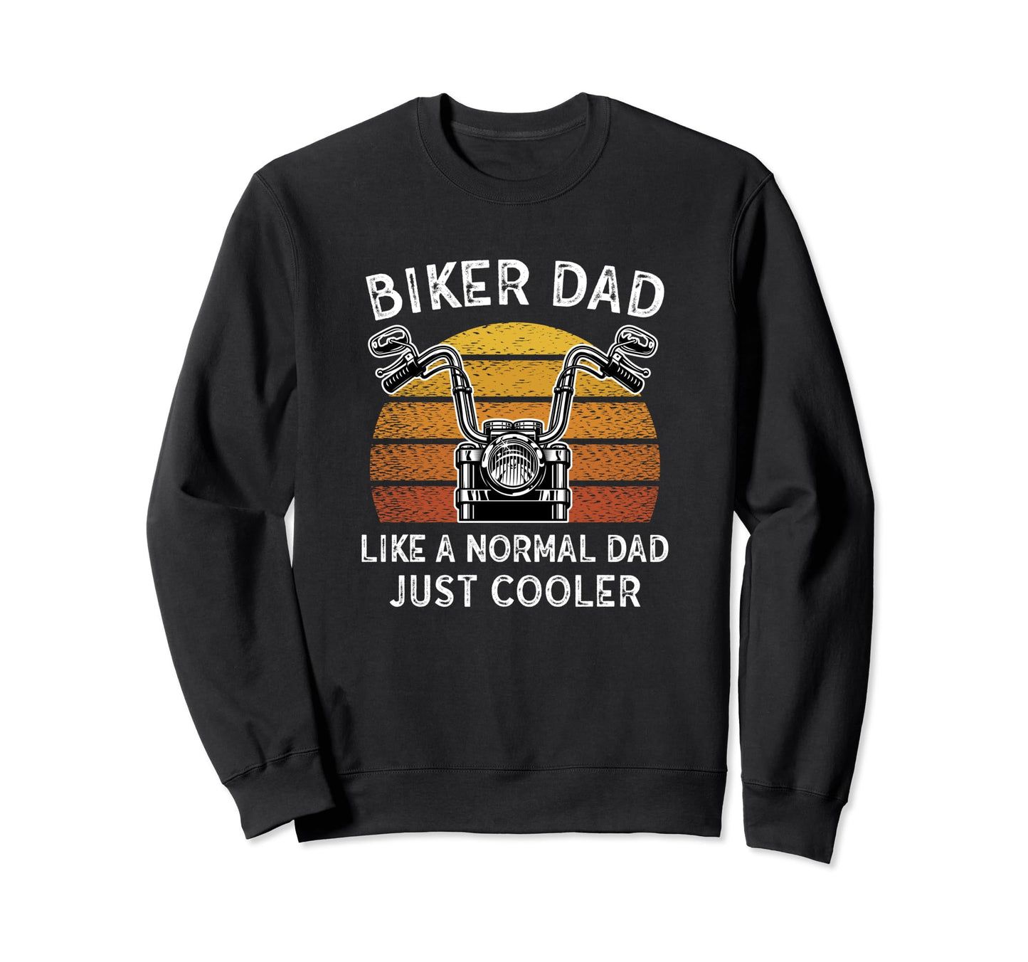 Motorcycle Biker Dad Gift Sweatshirt - Casual Everyday Wear Men Women - T-Shirt, Sweatshirt, Hoodie