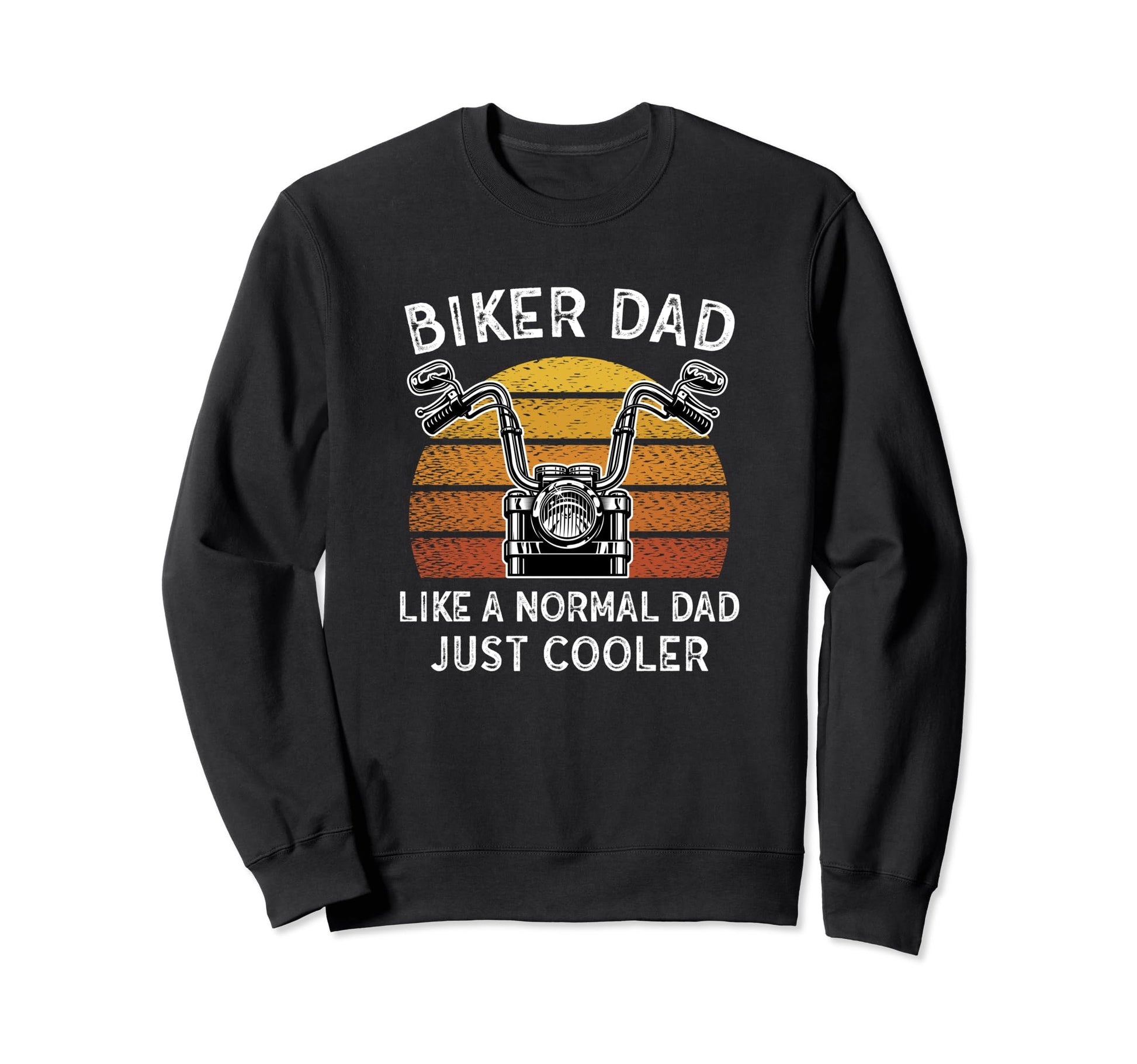Motorcycle Biker Dad Gift Sweatshirt - Casual Everyday Wear Men Women - T-Shirt, Sweatshirt, Hoodie