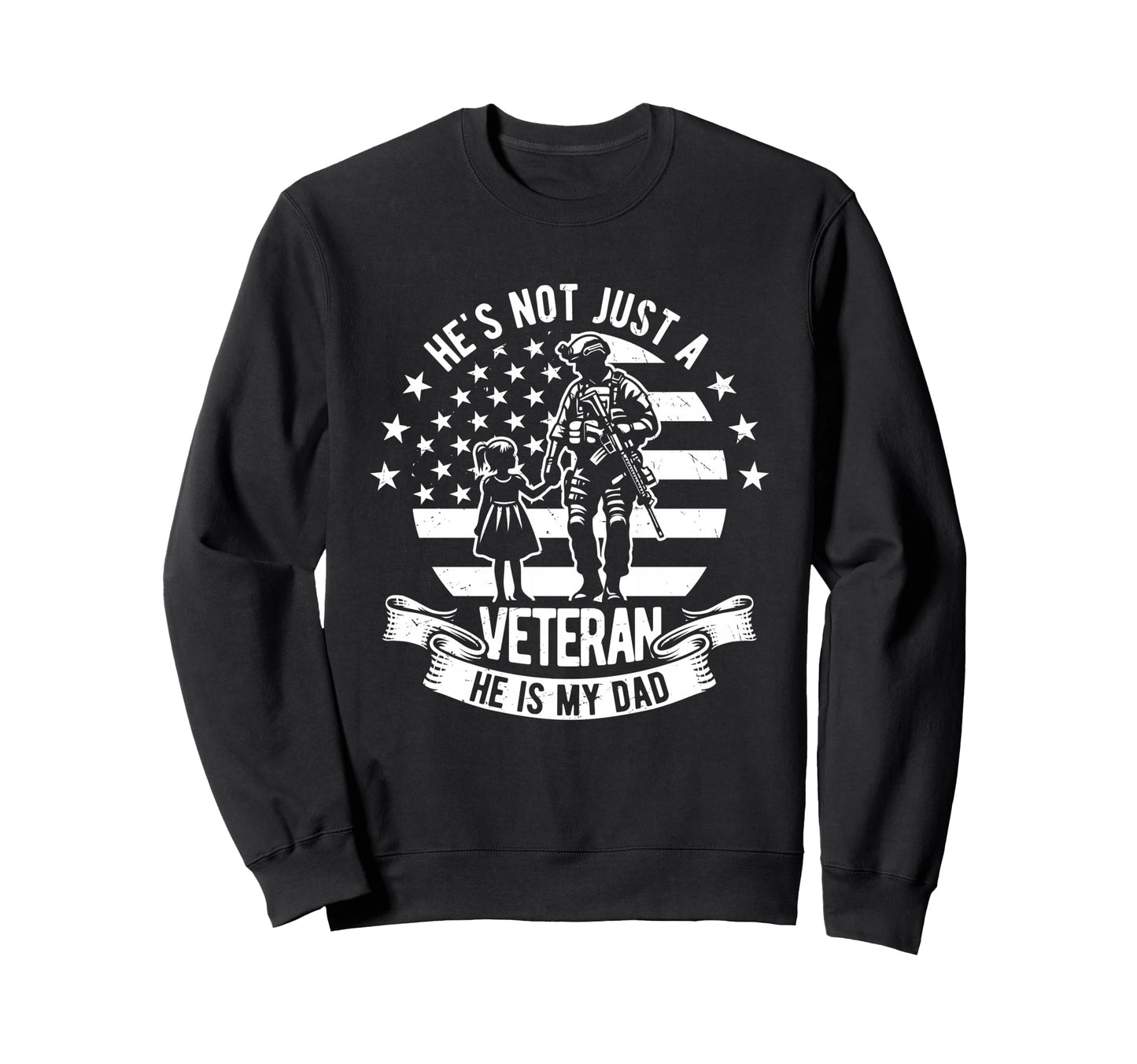 Hes Not Just Veteran He Is My Dad Sweatshirt - Fun Novelty Design Men Women - T-Shirt, Sweatshirt, Hoodie