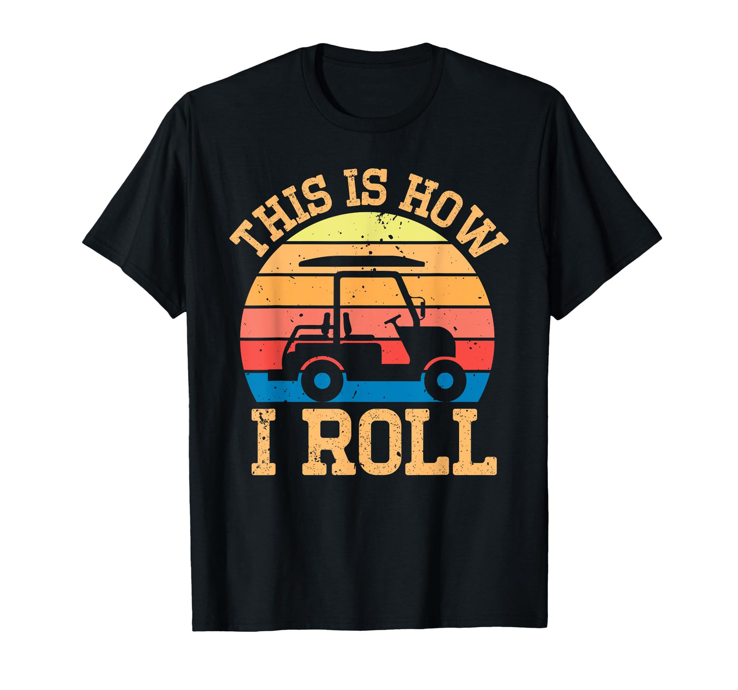 This Is How I Roll Golf Cart Lover T-Shirt - Custom Art Print Men Women - T-Shirt, Sweatshirt, Hoodie