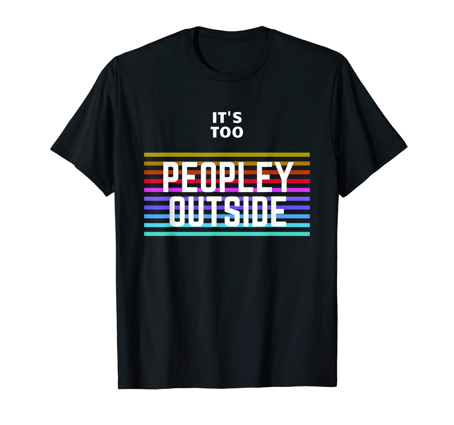 Its Too Peopley Outside Colorful Lines T-Shirt - Minimalist Print Unisex - T-Shirt, Sweatshirt, Hoodie
