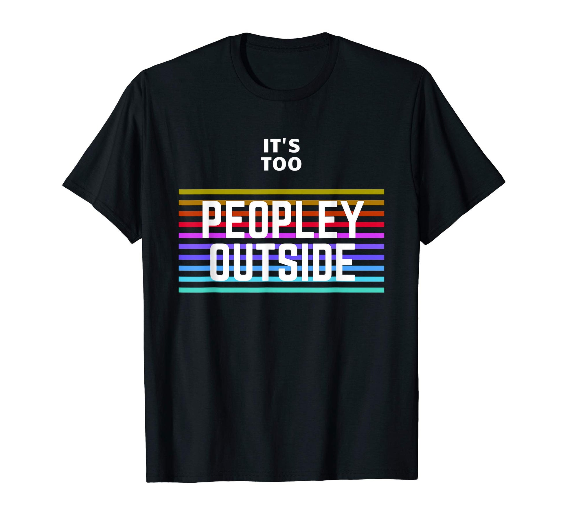 Its Too Peopley Outside Colorful Lines T-Shirt - Minimalist Print Unisex - T-Shirt, Sweatshirt, Hoodie