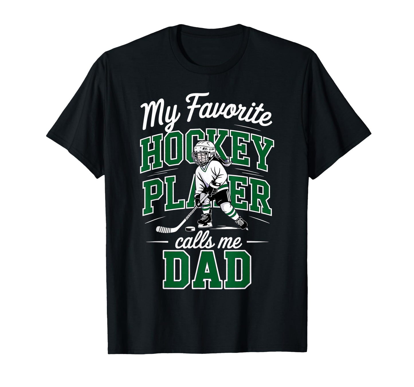 Hockey Dad My Favorite Player Calls T-Shirt - Custom Art Print Men Women - T-Shirt, Sweatshirt, Hoodie