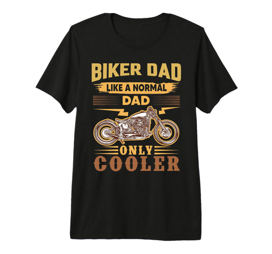 Biker Dad Like Normal Dad Only Cooler T-Shirt - Novelty Apparel for Adults - T-Shirt, Sweatshirt, Hoodie