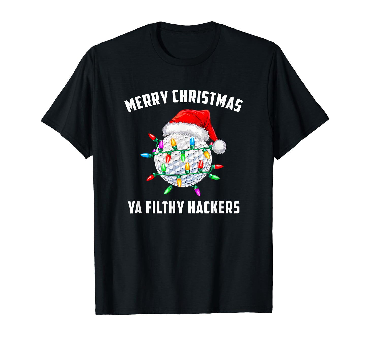Funny Golfer Merry Filthy Hackers T-Shirt - Casual Everyday Wear Men Women - T-Shirt, Sweatshirt, Hoodie
