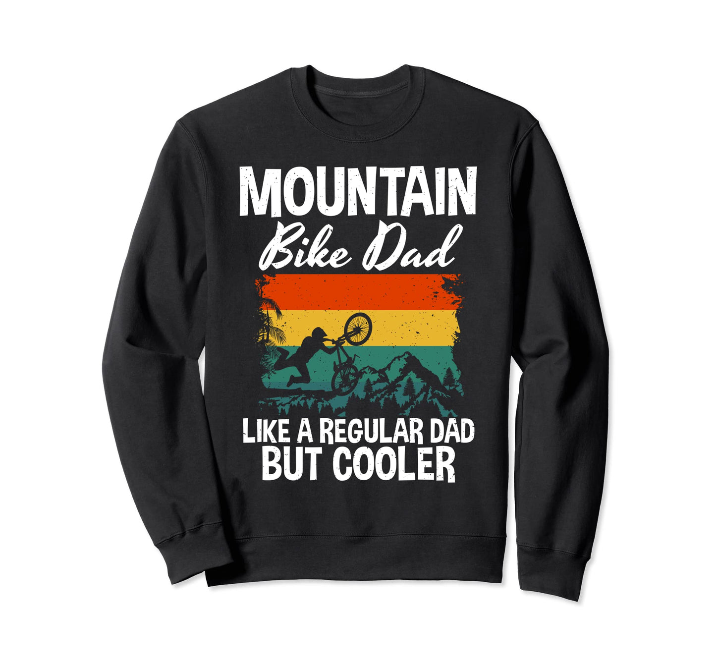 Mountain Bike Dad Like Regular Sweatshirt - Casual Everyday Wear Men Women - T-Shirt, Sweatshirt, Hoodie