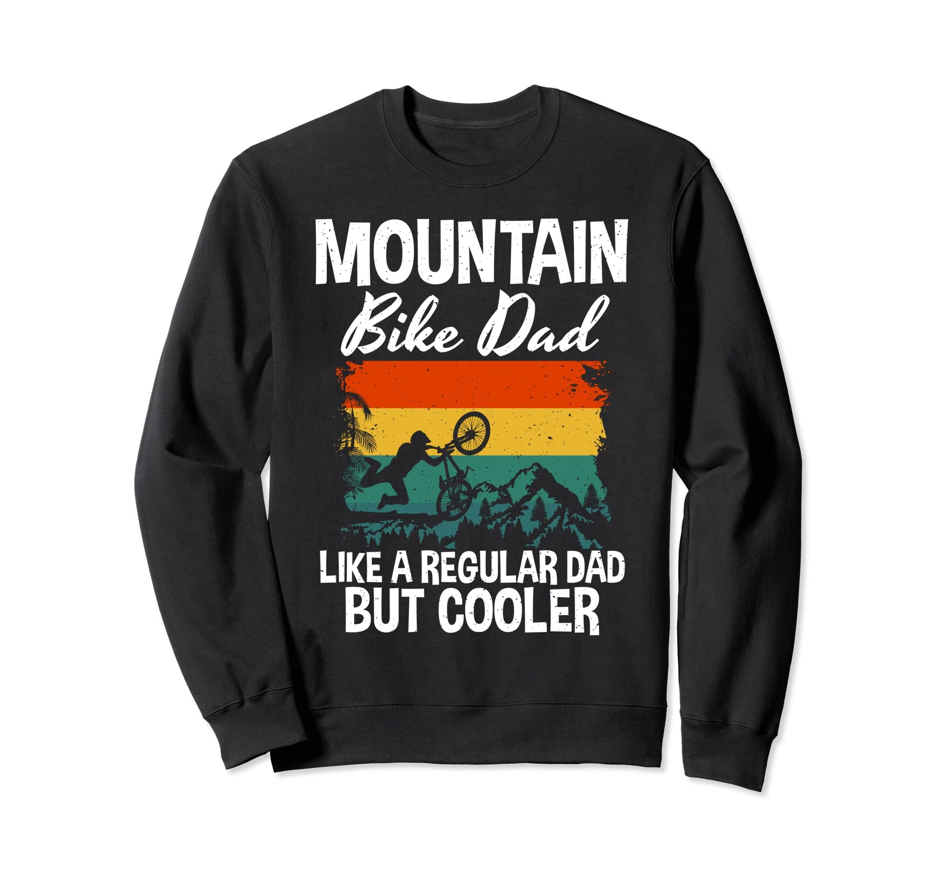 Mountain Bike Dad Like Regular Sweatshirt - Casual Everyday Wear Men Women - T-Shirt, Sweatshirt, Hoodie